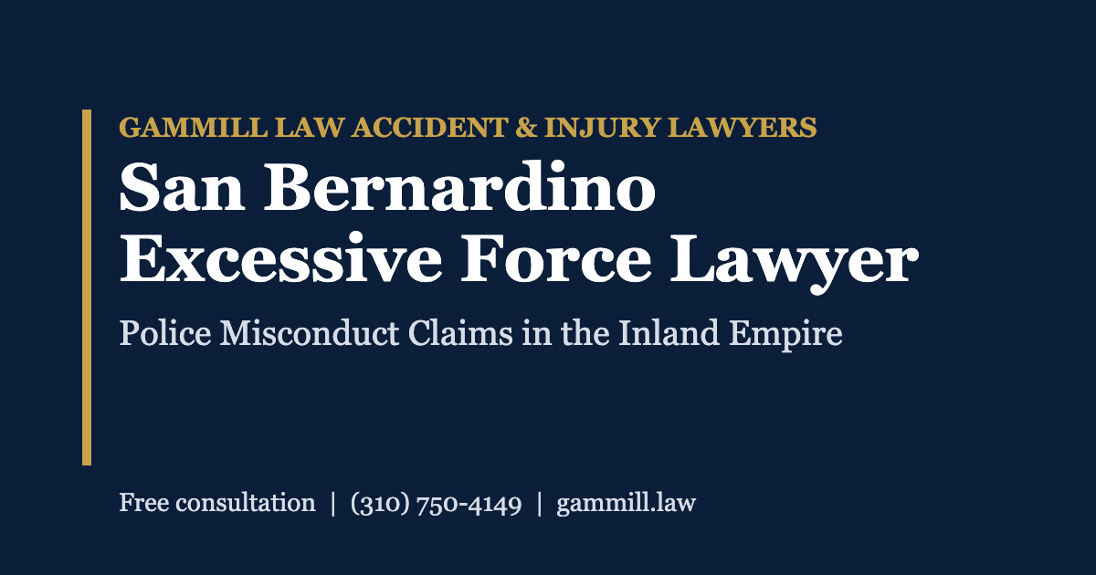 San Bernardino Excessive Force Lawyer - Gammill Law Accident & Injury Lawyers San Bernardino excessive force lawyer, Gammill Law Accident & Injury Lawyers, police misconduct claims in the Inland Empire
